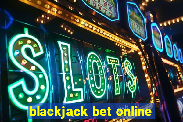 blackjack bet online