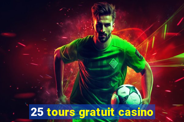 25 tours gratuit casino