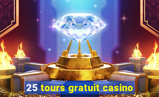 25 tours gratuit casino