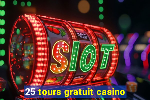 25 tours gratuit casino