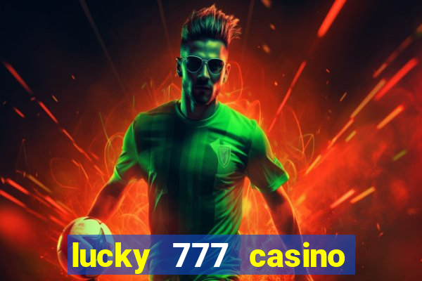 lucky 777 casino real money