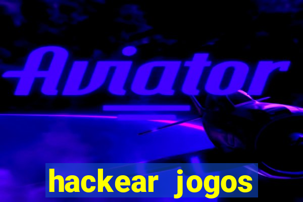 hackear jogos dinheiro infinito