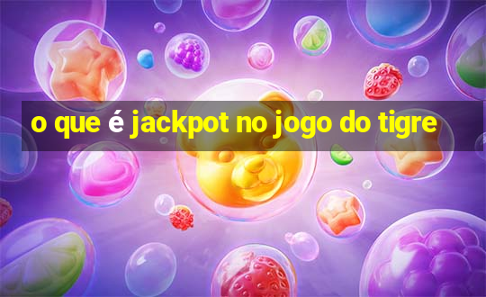 o que é jackpot no jogo do tigre