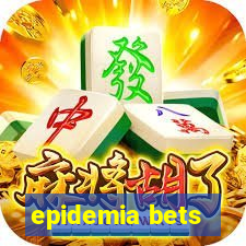 epidemia bets