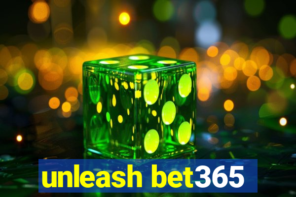 unleash bet365