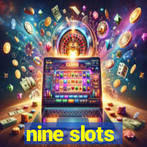 nine slots