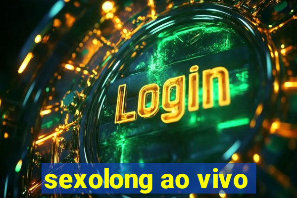 sexolong ao vivo