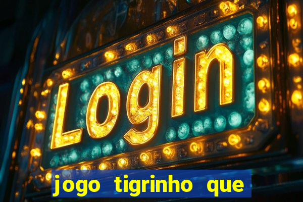 jogo tigrinho que da bonus no cadastro