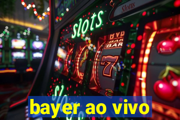 bayer ao vivo