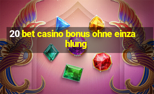 20 bet casino bonus ohne einzahlung