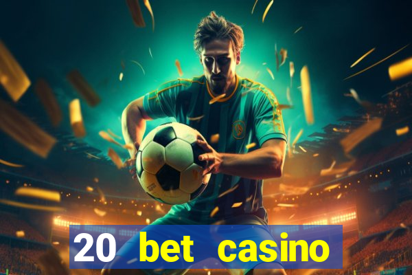 20 bet casino bonus ohne einzahlung