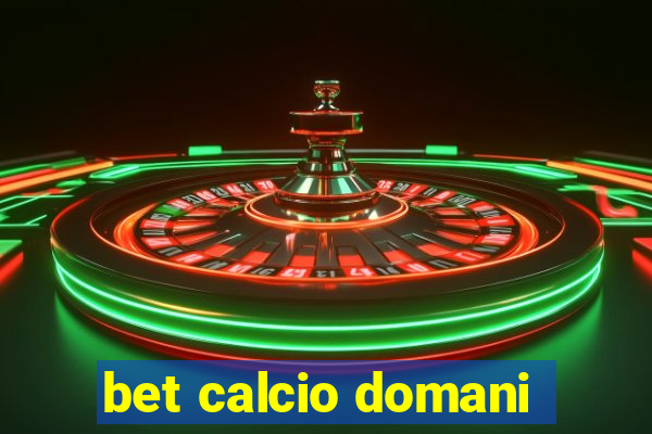 bet calcio domani