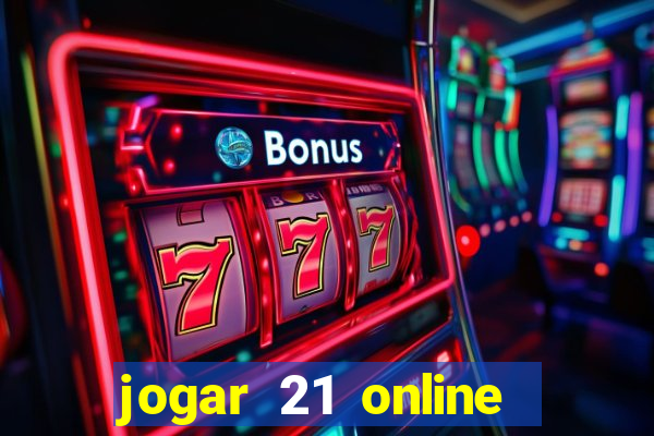 jogar 21 online valendo dinheiro