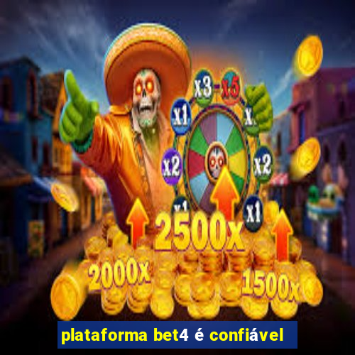 plataforma bet4 é confiável