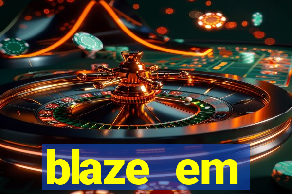 blaze em manuten莽茫o hoje