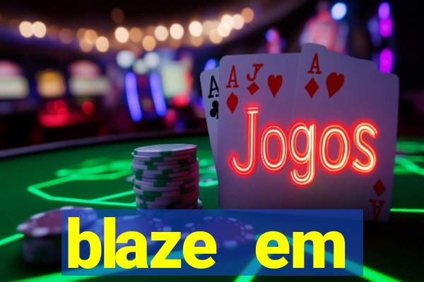 blaze em manuten莽茫o hoje