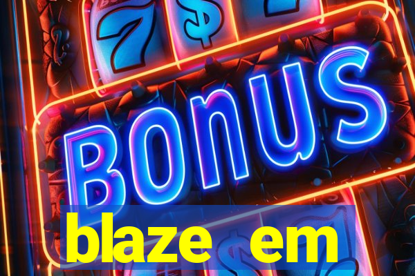 blaze em manuten莽茫o hoje