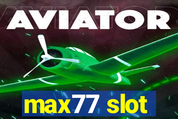 max77 slot