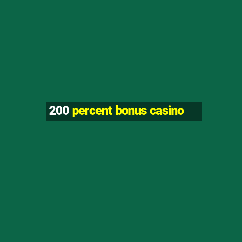 200 percent bonus casino