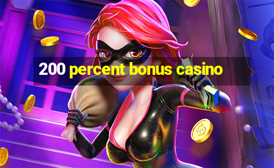 200 percent bonus casino