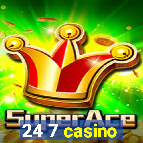 24 7 casino