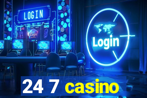 24 7 casino