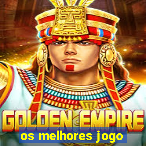 os melhores jogo