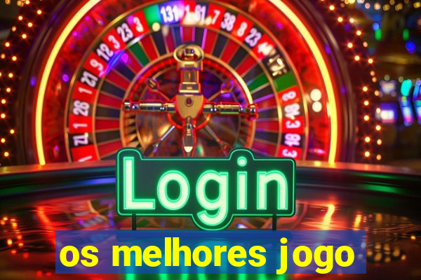 os melhores jogo