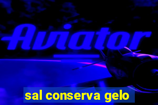 sal conserva gelo