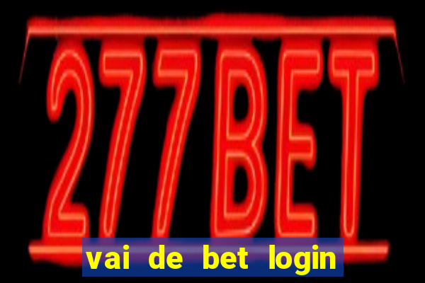 vai de bet login entrar agora