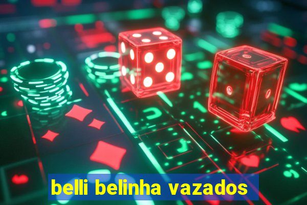 belli belinha vazados