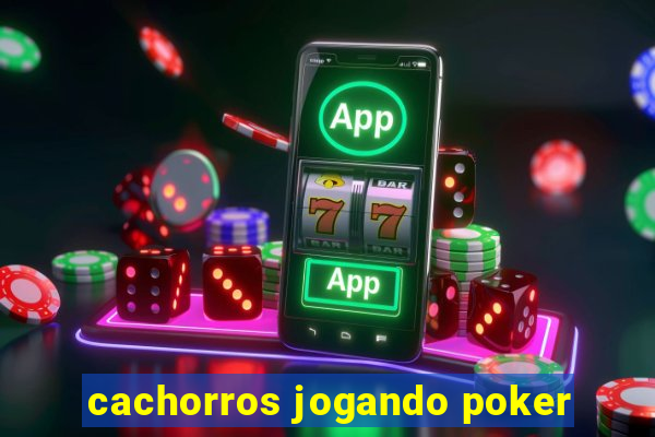 cachorros jogando poker