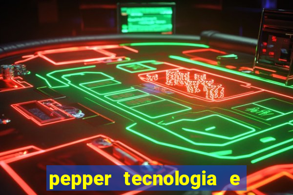 pepper tecnologia e pagamentos ltda é confiável