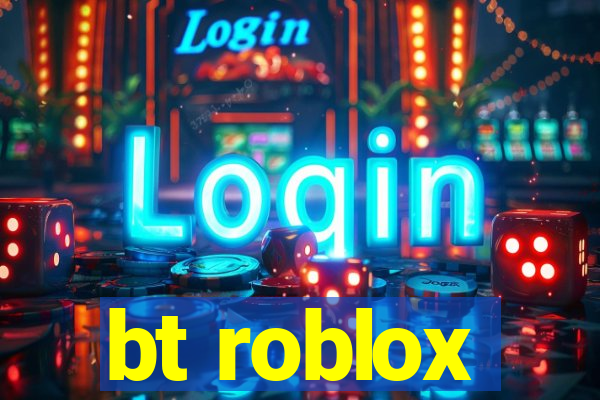 bt roblox