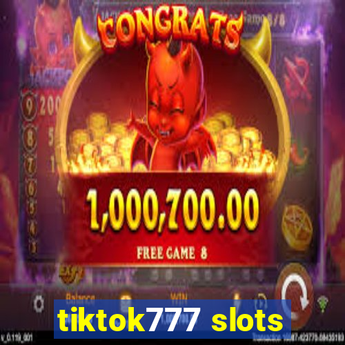 tiktok777 slots