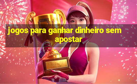 jogos para ganhar dinheiro sem apostar