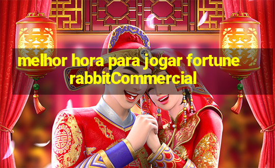 melhor hora para jogar fortune rabbitCommercial