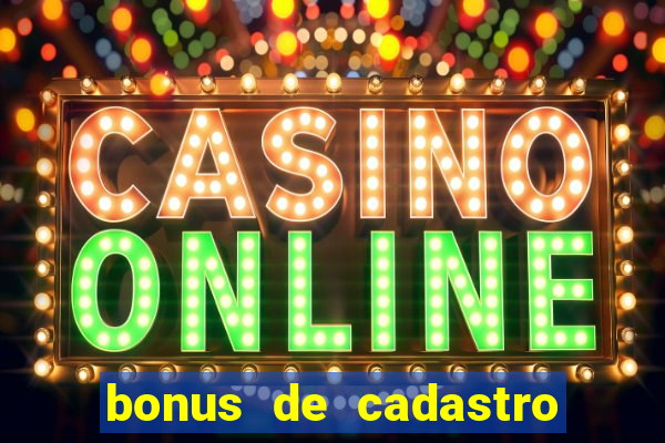 bonus de cadastro cassino sem deposito