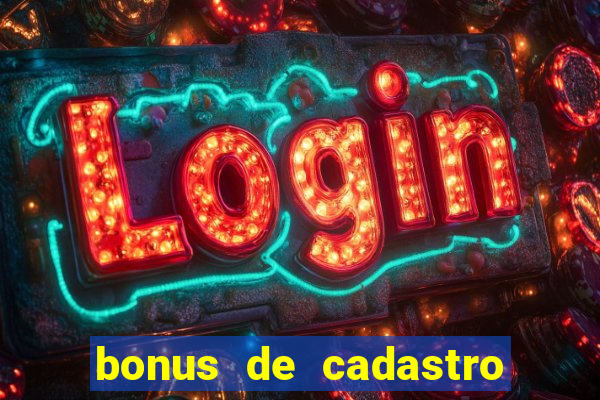 bonus de cadastro cassino sem deposito