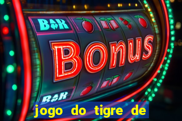 jogo do tigre de ganhar dinheiro de verdade