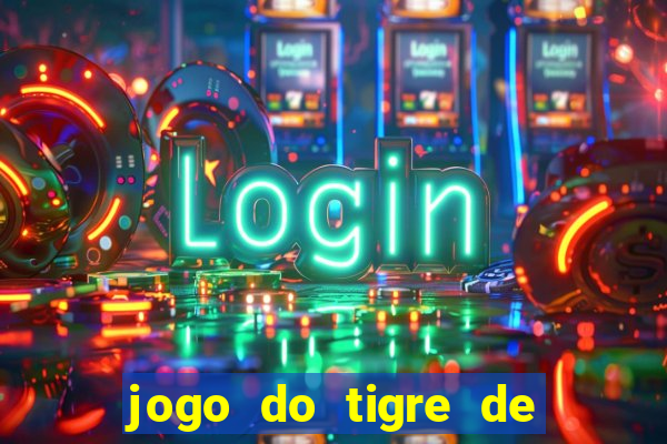 jogo do tigre de ganhar dinheiro de verdade