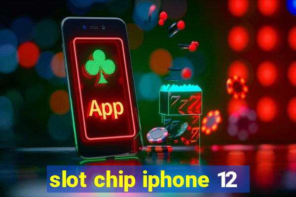 slot chip iphone 12