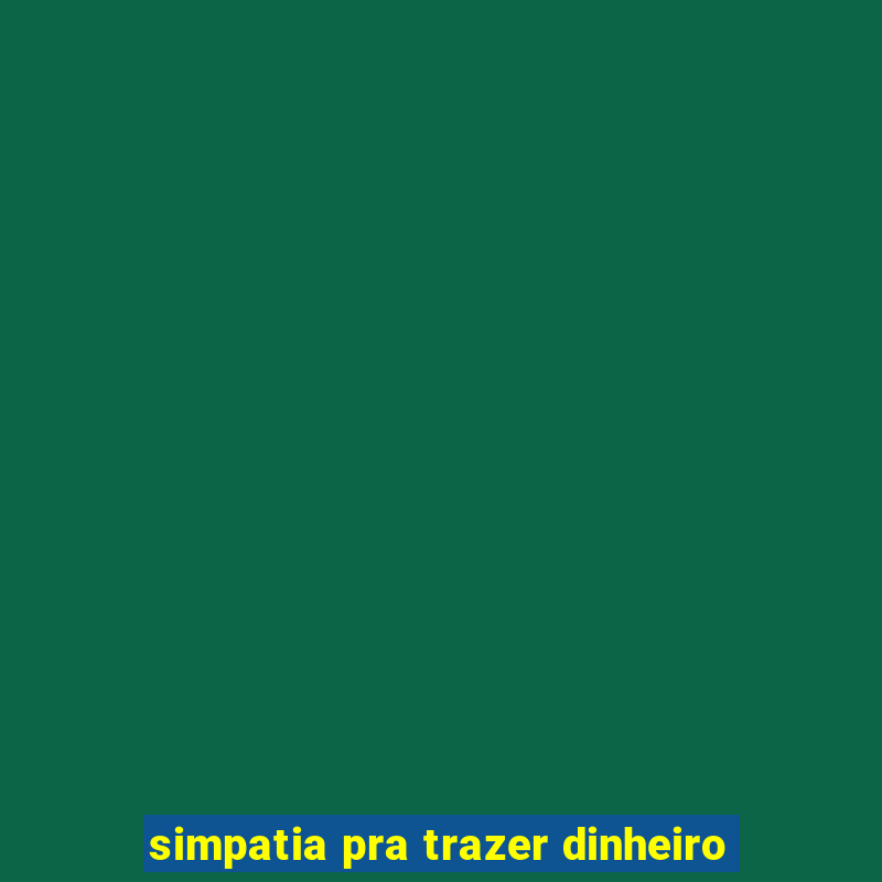 simpatia pra trazer dinheiro