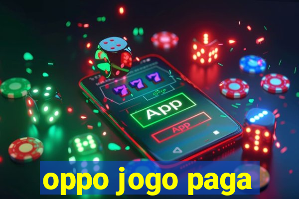 oppo jogo paga