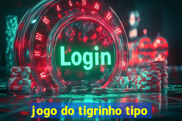 jogo do tigrinho tipo