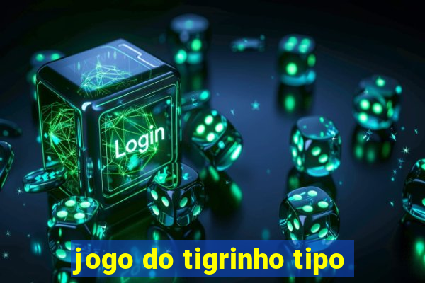 jogo do tigrinho tipo