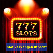 slot vervangen utrecht