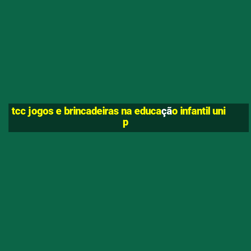 tcc jogos e brincadeiras na educação infantil unip