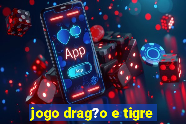 jogo drag?o e tigre