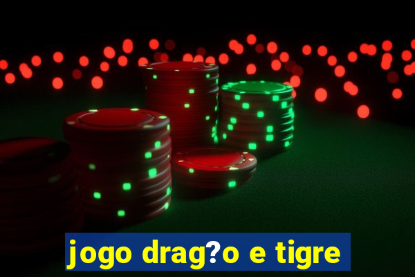 jogo drag?o e tigre